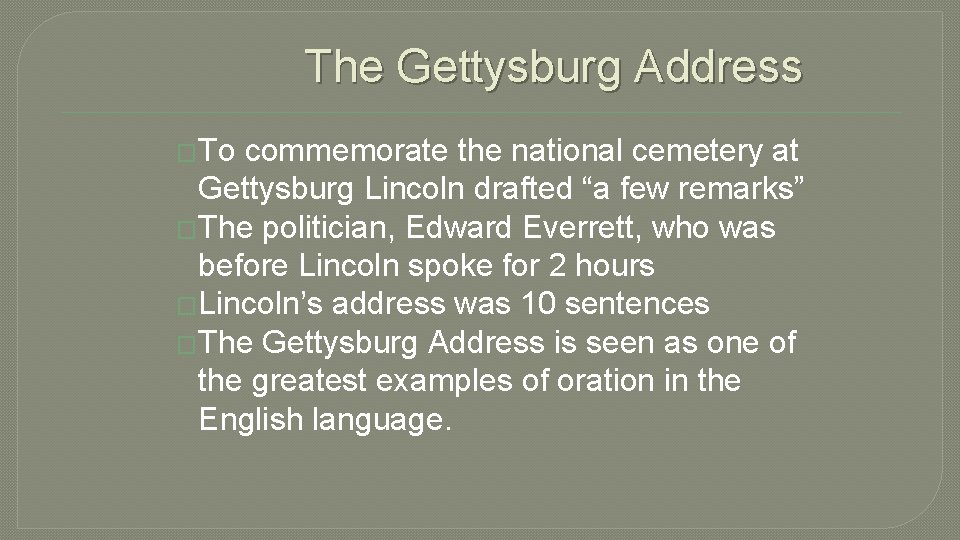 The Gettysburg Address �To commemorate the national cemetery at Gettysburg Lincoln drafted “a few