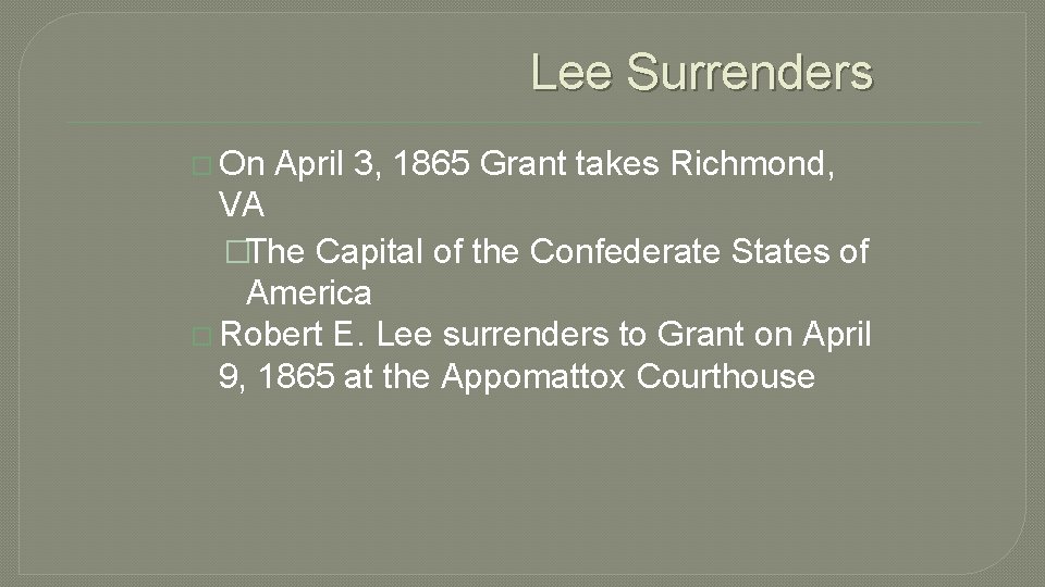 Lee Surrenders On April 3, 1865 Grant takes Richmond, VA �The Capital of the