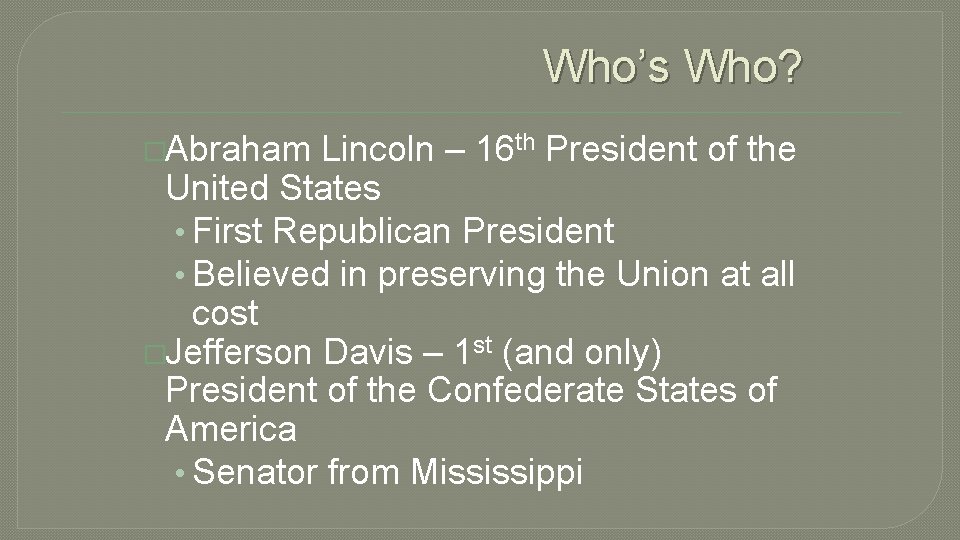 Who’s Who? �Abraham Lincoln – 16 th President of the United States • First