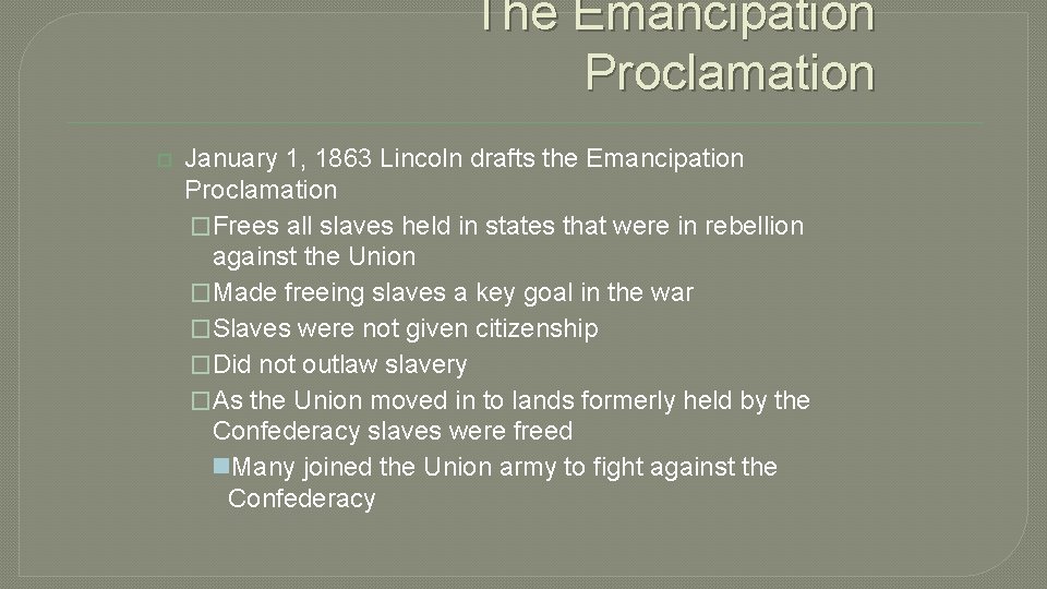 The Emancipation Proclamation January 1, 1863 Lincoln drafts the Emancipation Proclamation �Frees all slaves