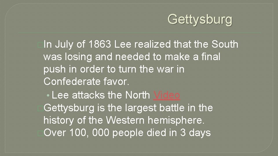 Gettysburg �In July of 1863 Lee realized that the South was losing and needed