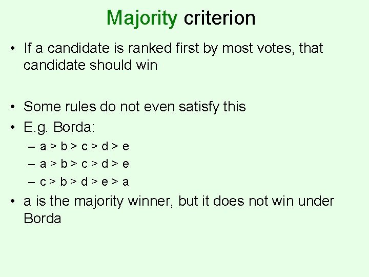 Majority criterion • If a candidate is ranked first by most votes, that candidate