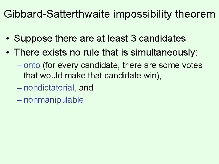 Gibbard-Satterthwaite impossibility theorem • Suppose there at least 3 candidates • There exists no