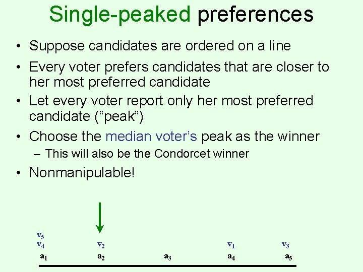 Single-peaked preferences • Suppose candidates are ordered on a line • Every voter prefers