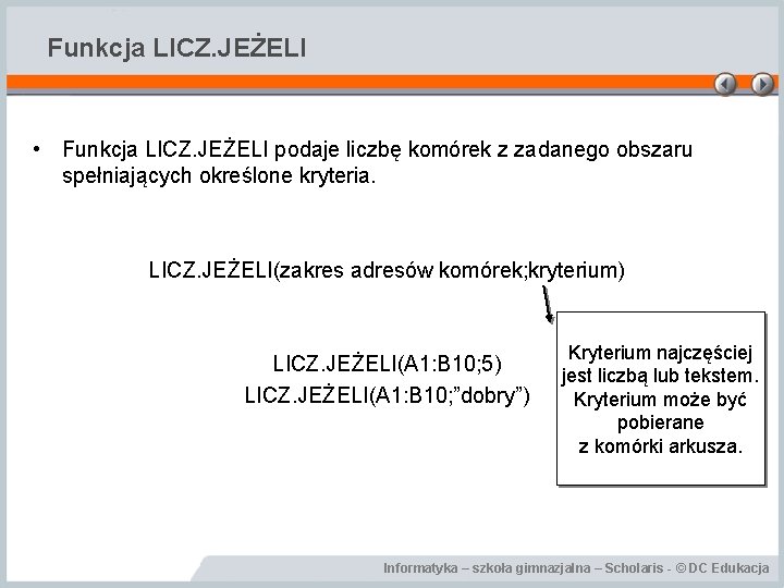 Funkcja LICZ. JEŻELI • Funkcja LICZ. JEŻELI podaje liczbę komórek z zadanego obszaru spełniających