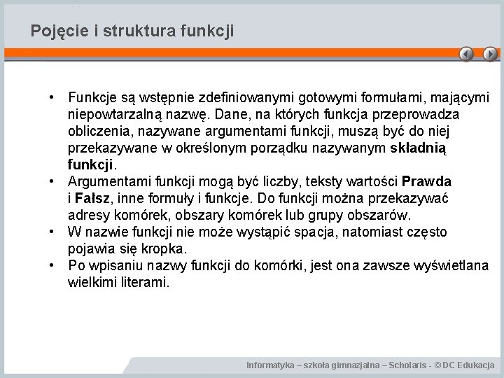 Pojęcie i struktura funkcji • Funkcje są wstępnie zdefiniowanymi gotowymi formułami, mającymi niepowtarzalną nazwę.