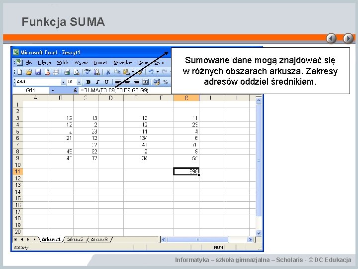 Funkcja SUMA Sumowane dane mogą znajdować się w różnych obszarach arkusza. Zakresy adresów oddziel