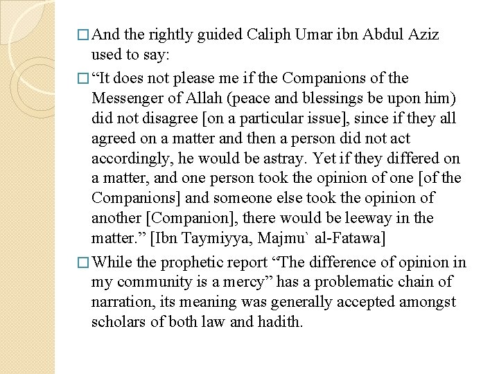 � And the rightly guided Caliph Umar ibn Abdul Aziz used to say: �