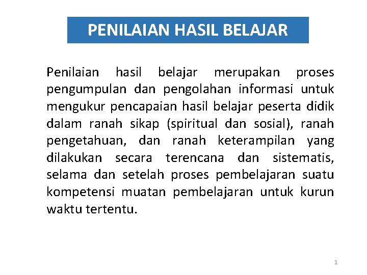 PENILAIAN HASIL BELAJAR Penilaian hasil belajar merupakan proses pengumpulan dan pengolahan informasi untuk mengukur