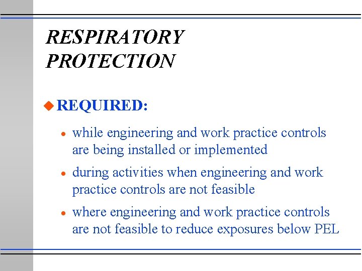 RESPIRATORY PROTECTION u REQUIRED: · while engineering and work practice controls are being installed