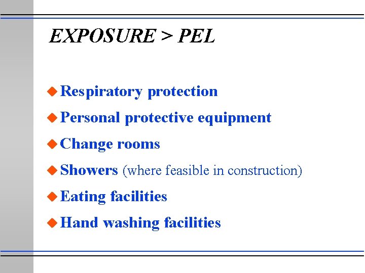 EXPOSURE > PEL u Respiratory u Personal u Change protection protective equipment rooms u