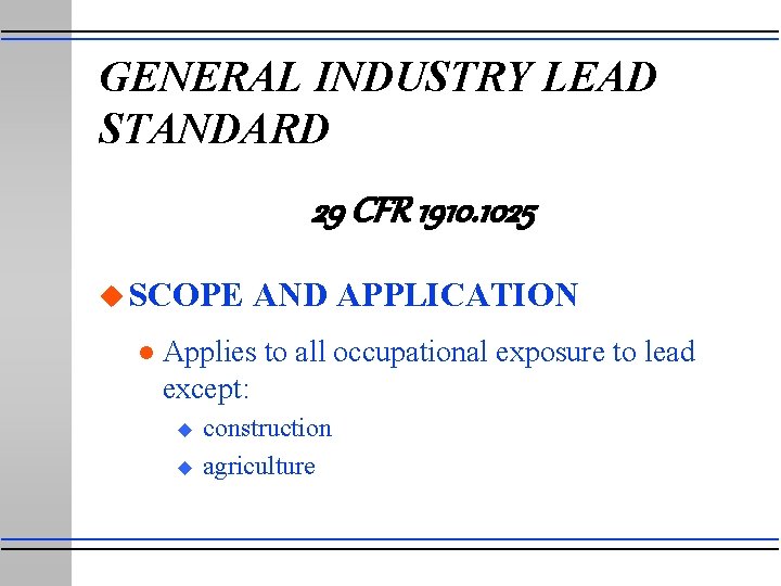 GENERAL INDUSTRY LEAD STANDARD 29 CFR 1910. 1025 u SCOPE l AND APPLICATION Applies