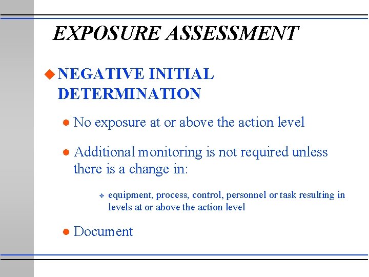 EXPOSURE ASSESSMENT u NEGATIVE INITIAL DETERMINATION l No exposure at or above the action