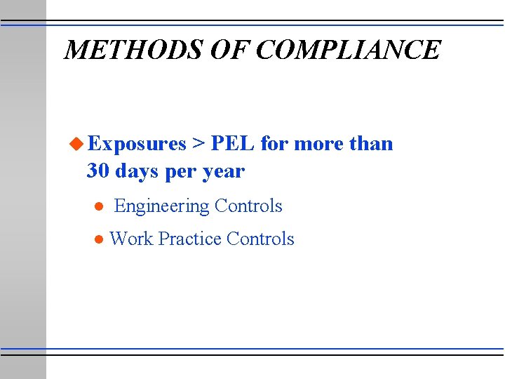 METHODS OF COMPLIANCE u Exposures > PEL for more than 30 days per year