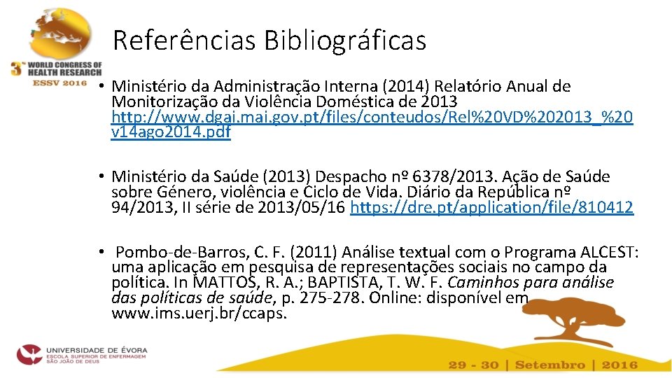 Referências Bibliográficas • Ministério da Administração Interna (2014) Relatório Anual de Monitorização da Violência