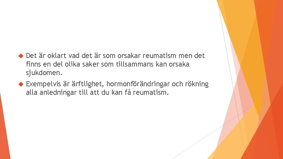  Det är oklart vad det är som orsakar reumatism men det finns en