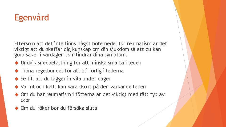 Egenvård Eftersom att det inte finns något botemedel för reumatism är det viktigt att