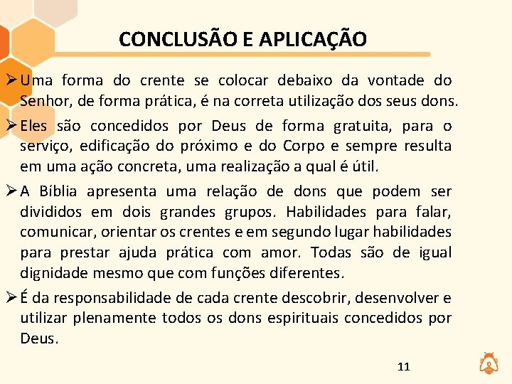 CONCLUSÃO E APLICAÇÃO Ø Uma forma do crente se colocar debaixo da vontade do