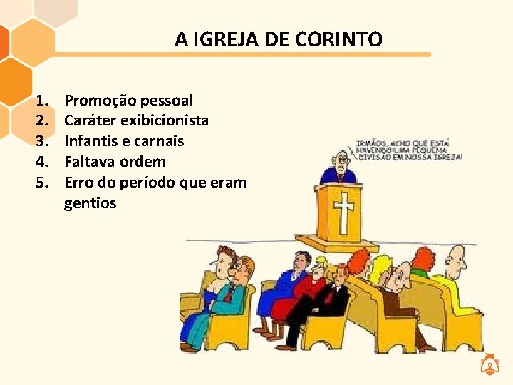 A IGREJA DE CORINTO 1. 2. 3. 4. 5. Promoção pessoal Caráter exibicionista Infantis