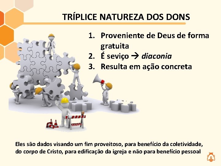 TRÍPLICE NATUREZA DOS DONS 1. Proveniente de Deus de forma gratuita 2. É seviço