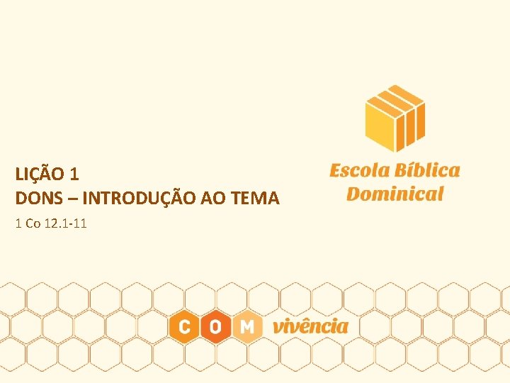 LIÇÃO 1 DONS – INTRODUÇÃO AO TEMA 1 Co 12. 1 -11 