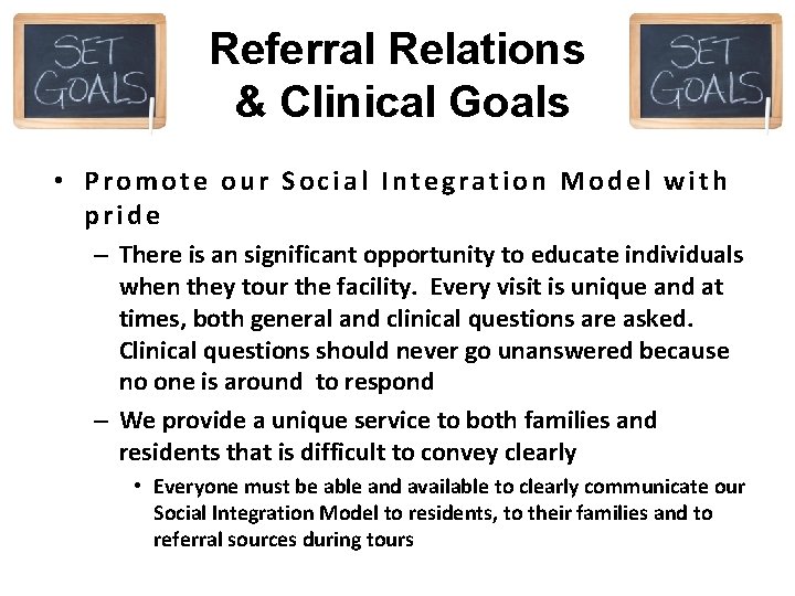 Referral Relations & Clinical Goals • Promote our Social Integration Model with pride –