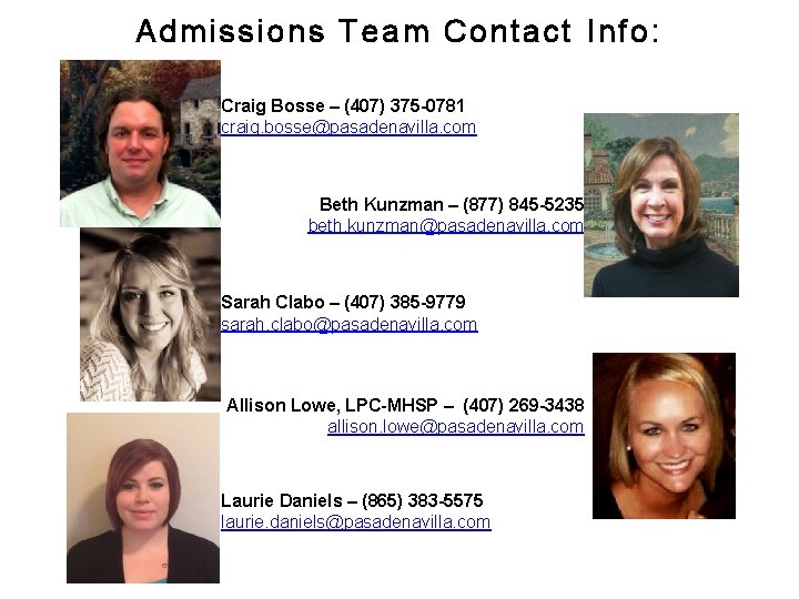 Admissions Team Contact Info: Craig Bosse – (407) 375 -0781 craig. bosse@pasadenavilla. com Beth
