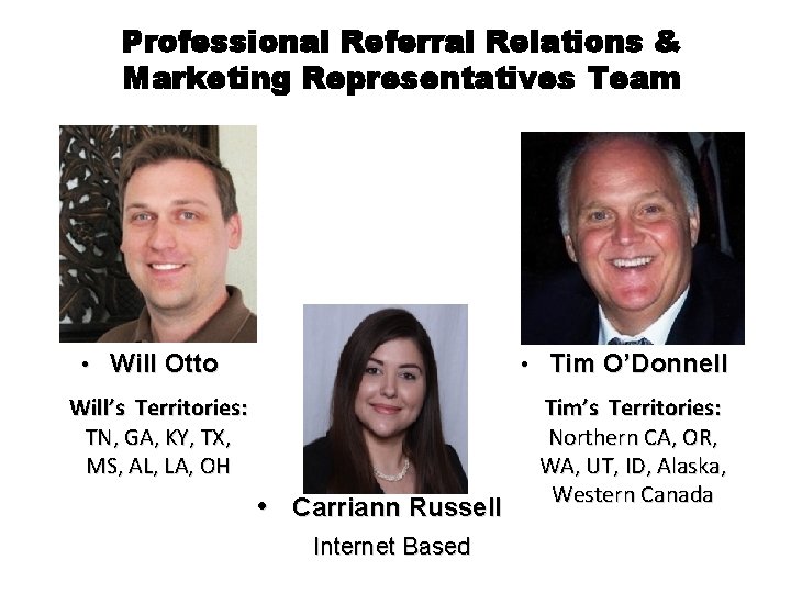 Professional Referral Relations & Marketing Representatives Team • Will Otto • Tim O’Donnell Will’s