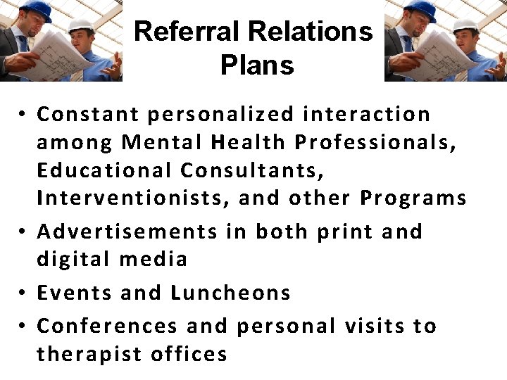 Referral Relations Plans • Constant personalized interaction among Mental Health Professionals, Educational Consultants, Interventionists,