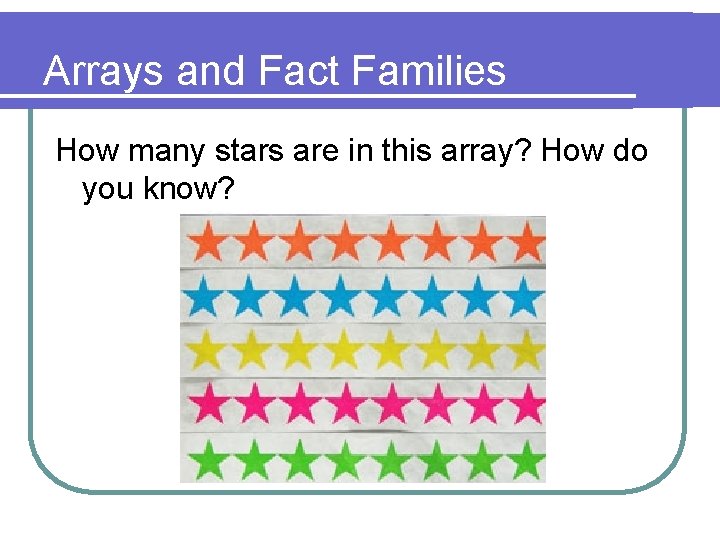 Arrays and Fact Families How many stars are in this array? How do you