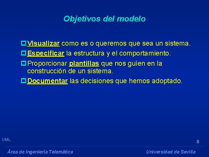 Objetivos del modelo p. Visualizar como es o queremos que sea un sistema. p.