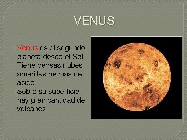 VENUS � Venus es el segundo planeta desde el Sol. Tiene densas nubes amarillas