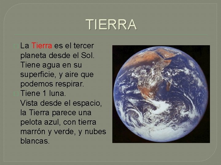 TIERRA � La Tierra es el tercer planeta desde el Sol. Tiene agua en