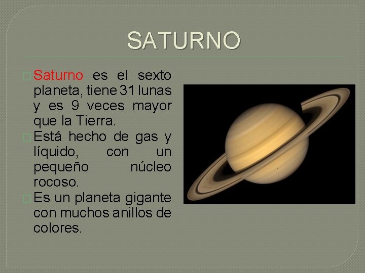 SATURNO � Saturno es el sexto planeta, tiene 31 lunas y es 9 veces