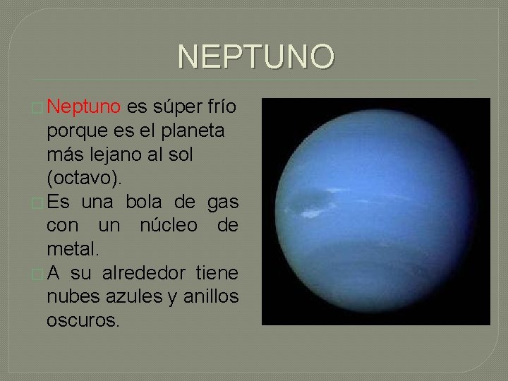 NEPTUNO � Neptuno es súper frío porque es el planeta más lejano al sol
