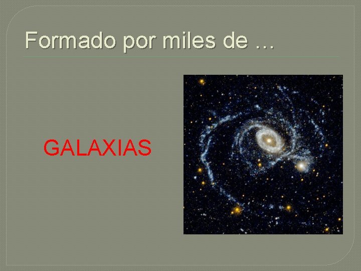 Formado por miles de … GALAXIAS 