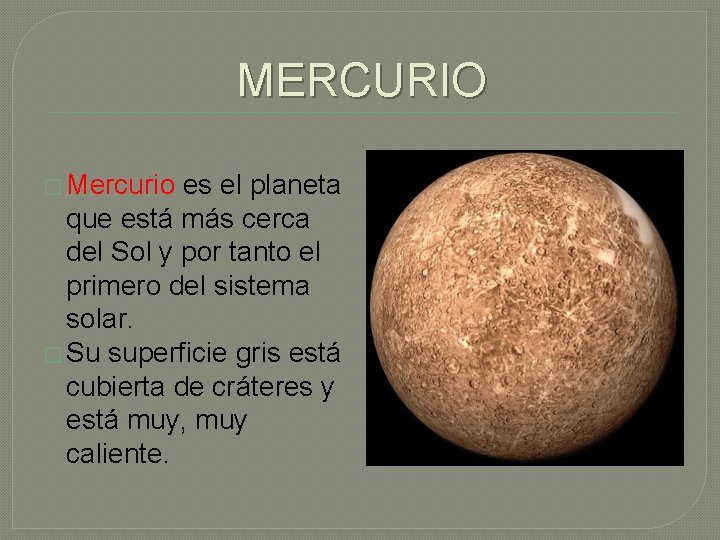 MERCURIO � Mercurio es el planeta que está más cerca del Sol y por