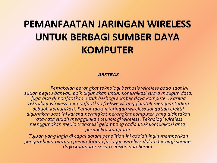 PEMANFAATAN JARINGAN WIRELESS UNTUK BERBAGI SUMBER DAYA KOMPUTER ABSTRAK Pemakaian perangkat teknologi berbasis wireless