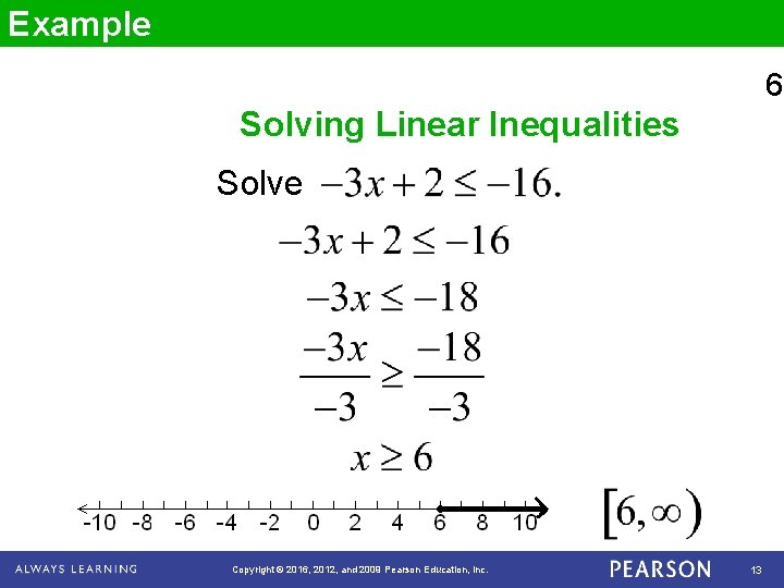 Example 6 Solving Linear Inequalities Solve Copyright © 2016, 2012, and 2009 Pearson Education,