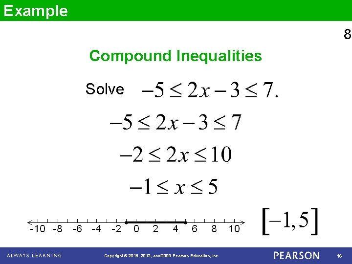 Example 8 Compound Inequalities Solve Copyright © 2016, 2012, and 2009 Pearson Education, Inc.