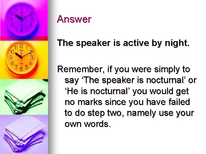 Answer The speaker is active by night. Remember, if you were simply to say