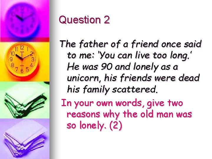 Question 2 The father of a friend once said to me: ‘You can live