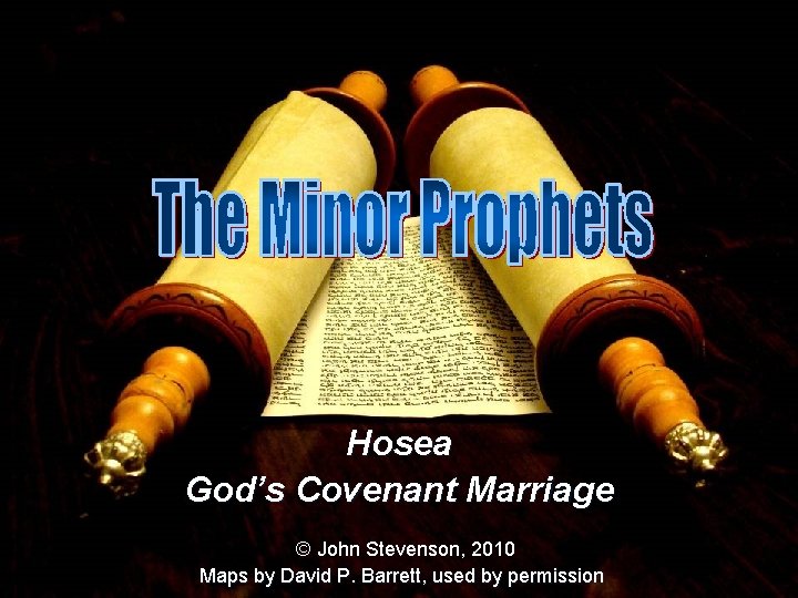 Hosea God’s Covenant Marriage © John Stevenson, 2010 Maps by David P. Barrett, used