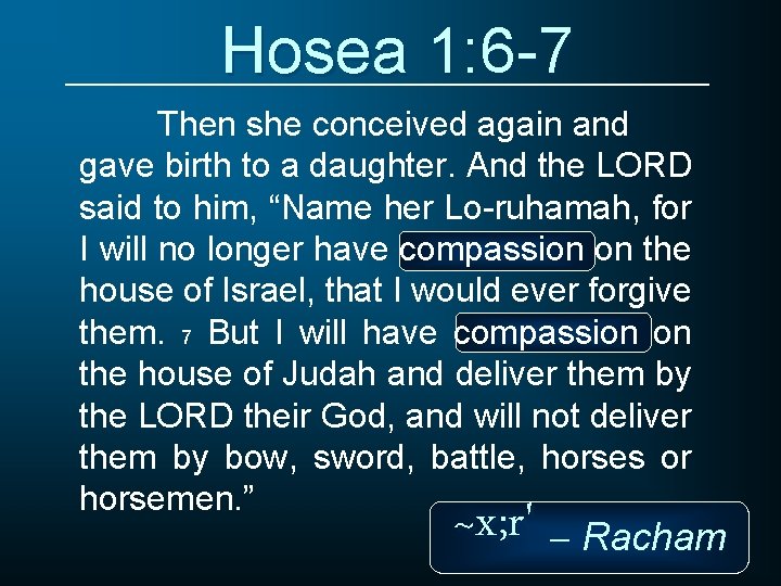 Hosea 1: 6 -7 Then she conceived again and gave birth to a daughter.