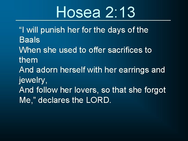 Hosea 2: 13 “I will punish her for the days of the Baals When