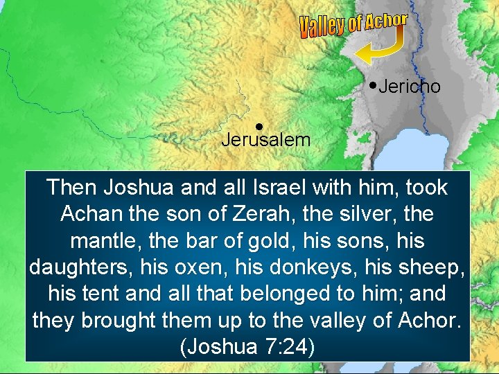  Jericho Jerusalem Then Joshua and all Israel with him, took Achan the son