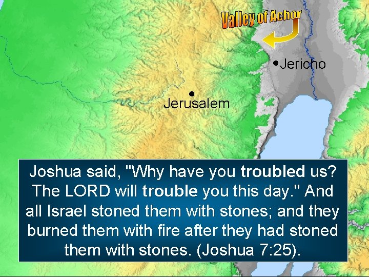  Jericho Jerusalem Joshua said, "Why have you troubled us? The LORD will trouble