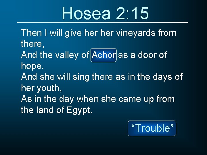 Hosea 2: 15 Then I will give her vineyards from there, And the valley