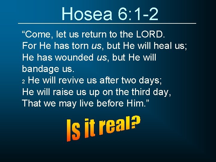 Hosea 6: 1 -2 “Come, let us return to the LORD. For He has