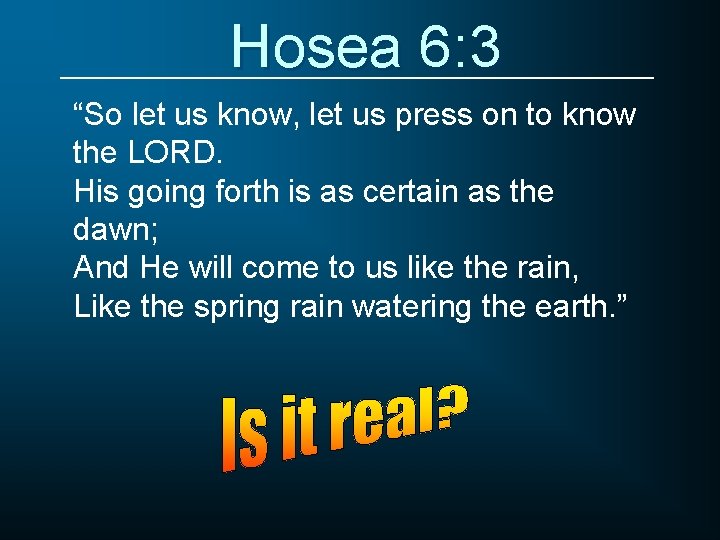 Hosea 6: 3 “So let us know, let us press on to know the